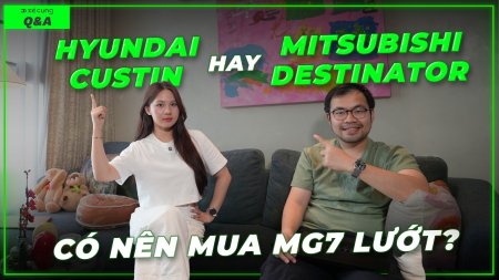 Chọn Hyundai Custin hay Mitsubishi Destinator? Vì sao MG7 có nhiều xe lướt? | Q&A 58