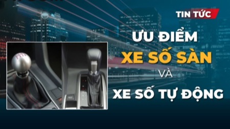 Mua lần đầu xe nên chọn số sàn hay số tự động?
